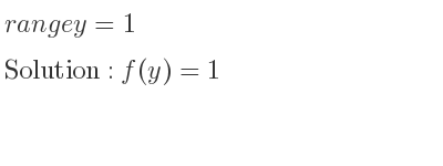 The range of y=1 is f(y)=1